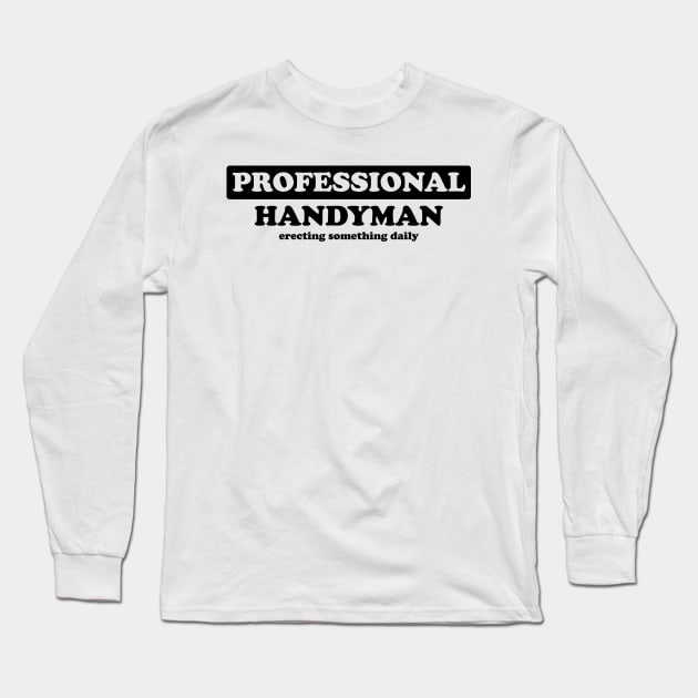 Professional Handyman - Humor Long Sleeve T-Shirt by albinochicken